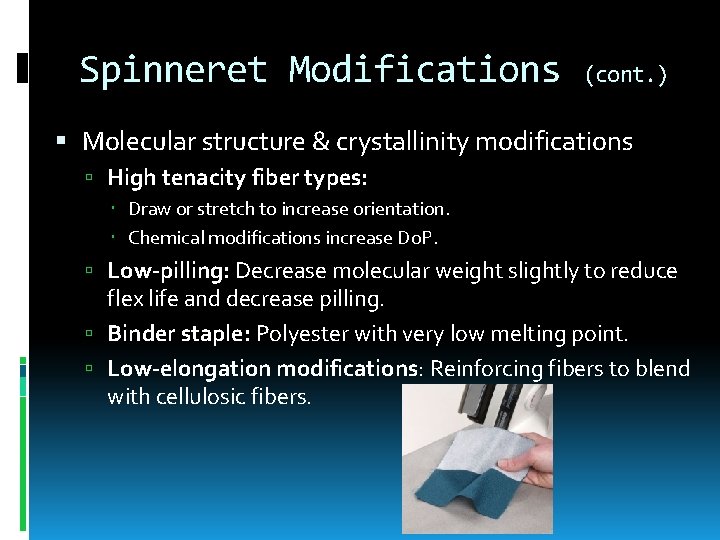 Spinneret Modifications (cont. ) Molecular structure & crystallinity modifications High tenacity fiber types: Draw