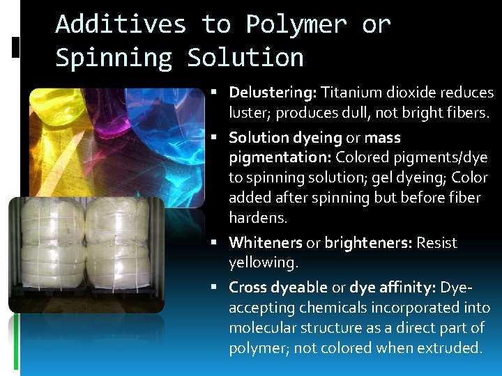 Additives to Polymer or Spinning Solution Delustering: Titanium dioxide reduces luster; produces dull, not