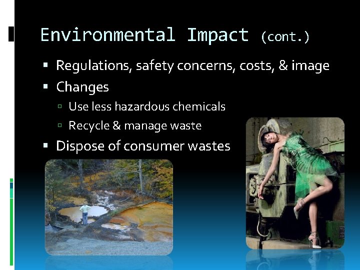 Environmental Impact (cont. ) Regulations, safety concerns, costs, & image Changes Use less hazardous