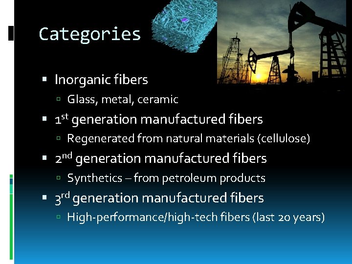 Categories Inorganic fibers Glass, metal, ceramic 1 st generation manufactured fibers Regenerated from natural