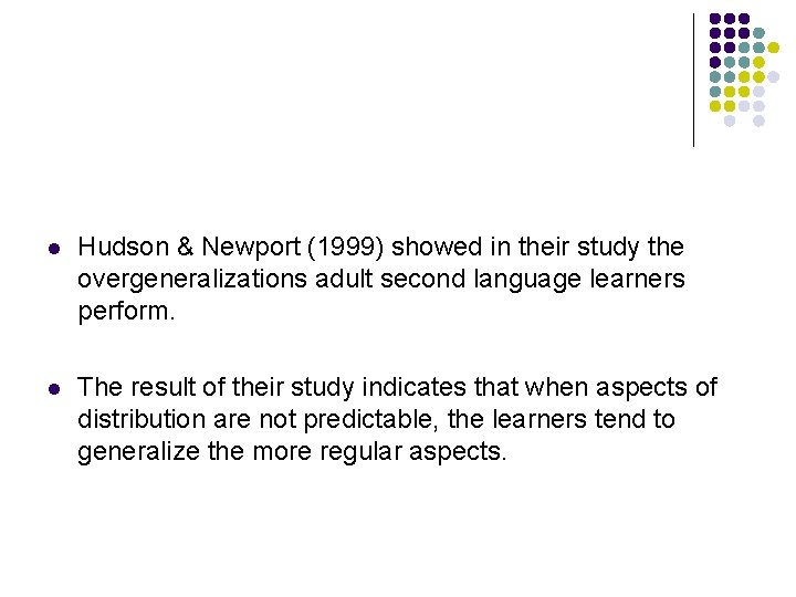 l Hudson & Newport (1999) showed in their study the overgeneralizations adult second language