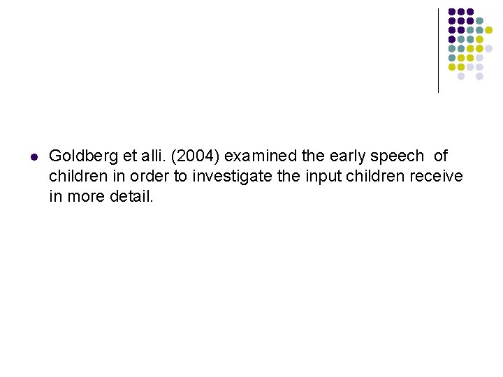 l Goldberg et alli. (2004) examined the early speech of children in order to