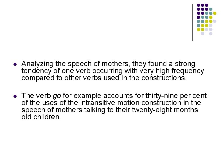 l Analyzing the speech of mothers, they found a strong tendency of one verb