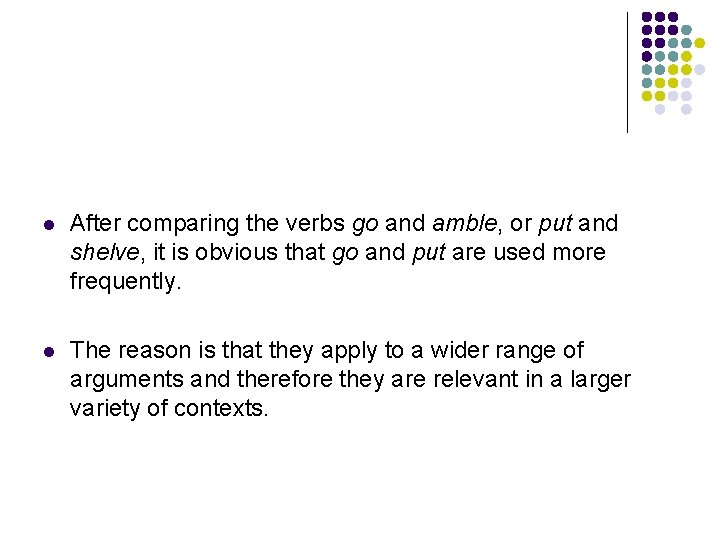 l After comparing the verbs go and amble, or put and shelve, it is