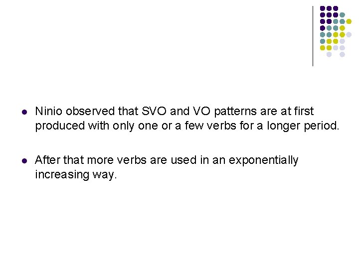 l Ninio observed that SVO and VO patterns are at first produced with only