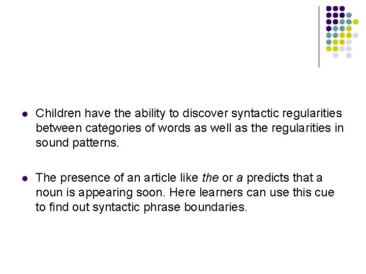 l Children have the ability to discover syntactic regularities between categories of words as