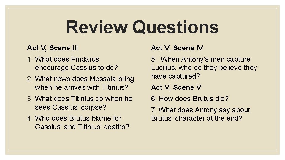 Review Questions Act V, Scene III Act V, Scene IV 1. What does Pindarus