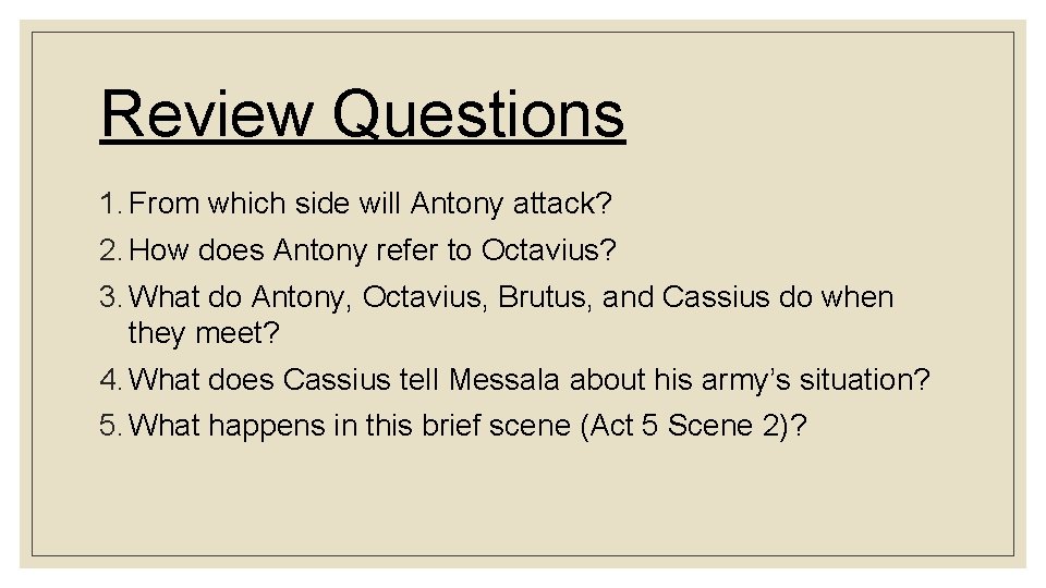 Review Questions 1. From which side will Antony attack? 2. How does Antony refer
