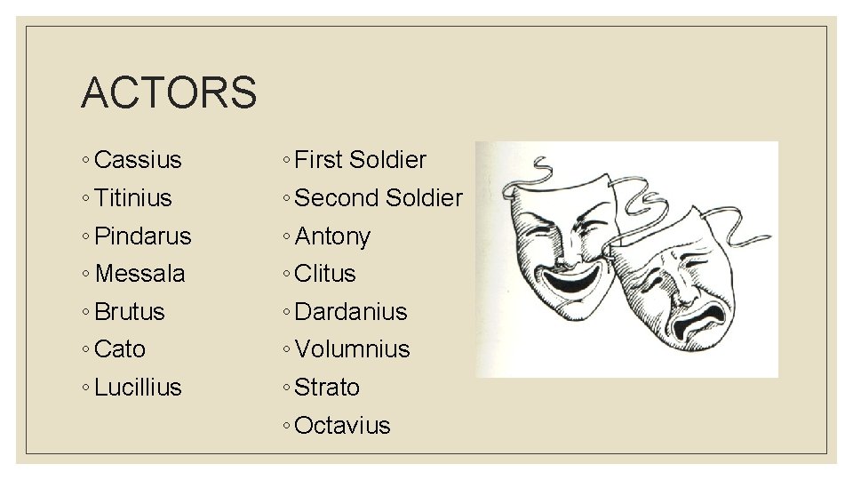 ACTORS ◦ Cassius ◦ Titinius ◦ Pindarus ◦ Messala ◦ Brutus ◦ Cato ◦