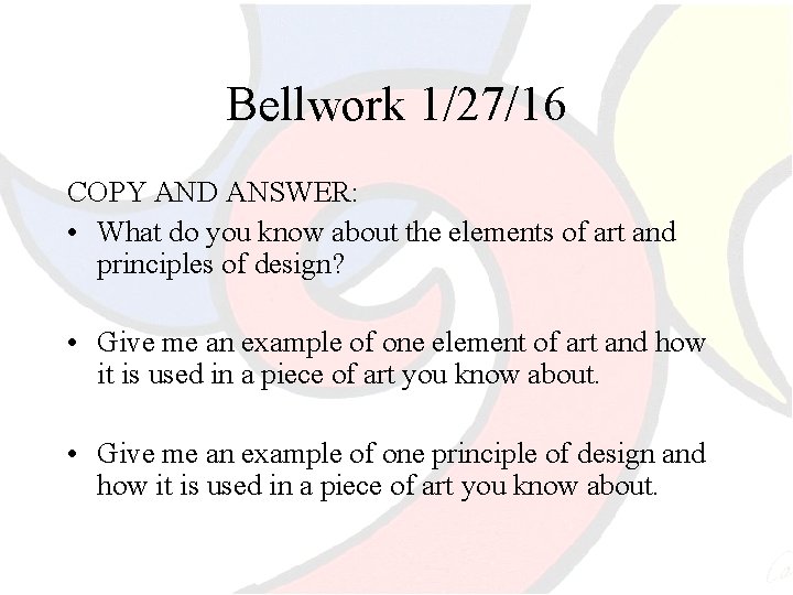 Bellwork 1/27/16 COPY AND ANSWER: • What do you know about the elements of