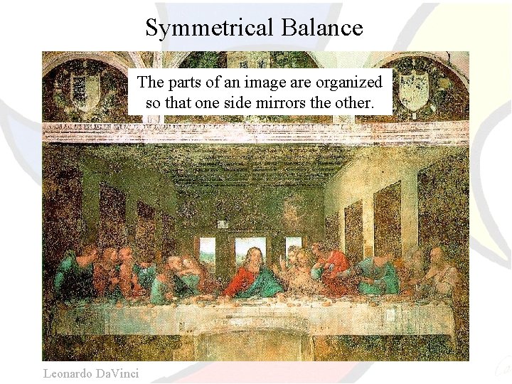 Symmetrical Balance The parts of an image are organized so that one side mirrors