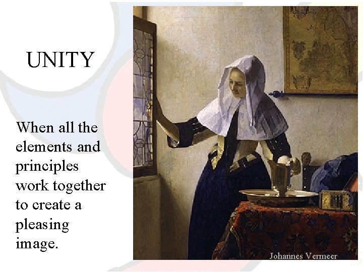 UNITY When all the elements and principles work together to create a pleasing image.