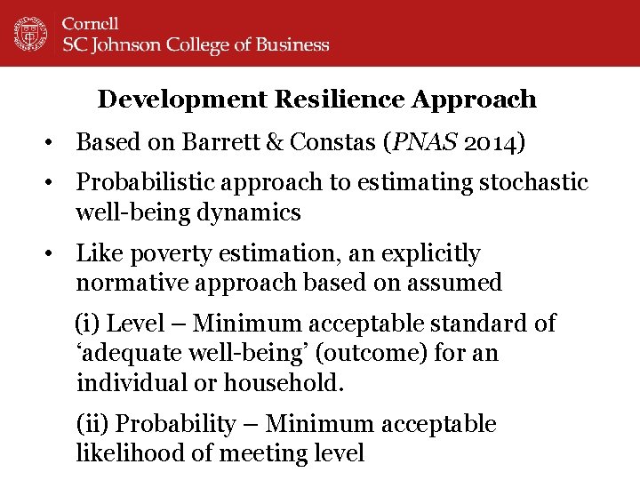 Development Resilience Approach • Based on Barrett & Constas (PNAS 2014) • Probabilistic approach