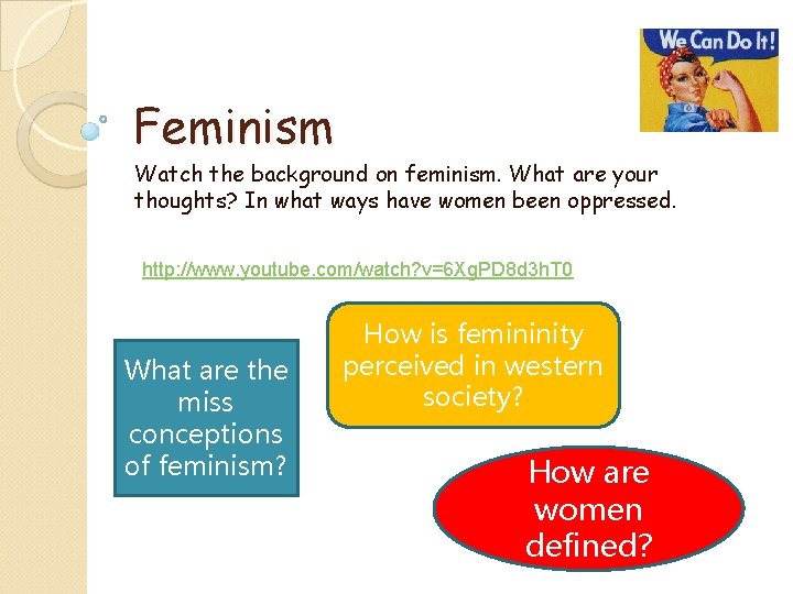 Feminism Watch the background on feminism. What are your thoughts? In what ways have