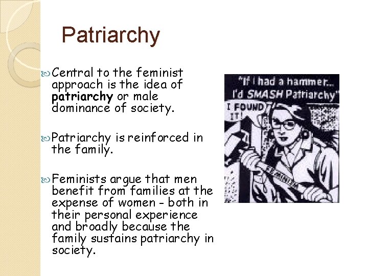 Patriarchy Central to the feminist approach is the idea of patriarchy or male dominance