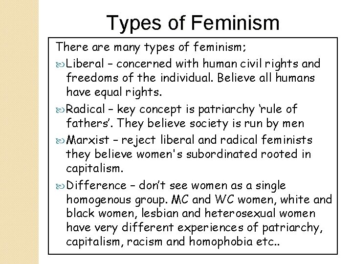 Types of Feminism There are many types of feminism; Liberal – concerned with human