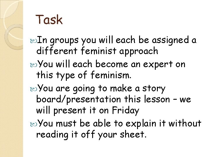 Task In groups you will each be assigned a different feminist approach You will