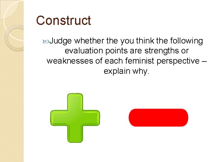 Construct Judge whether the you think the following evaluation points are strengths or weaknesses