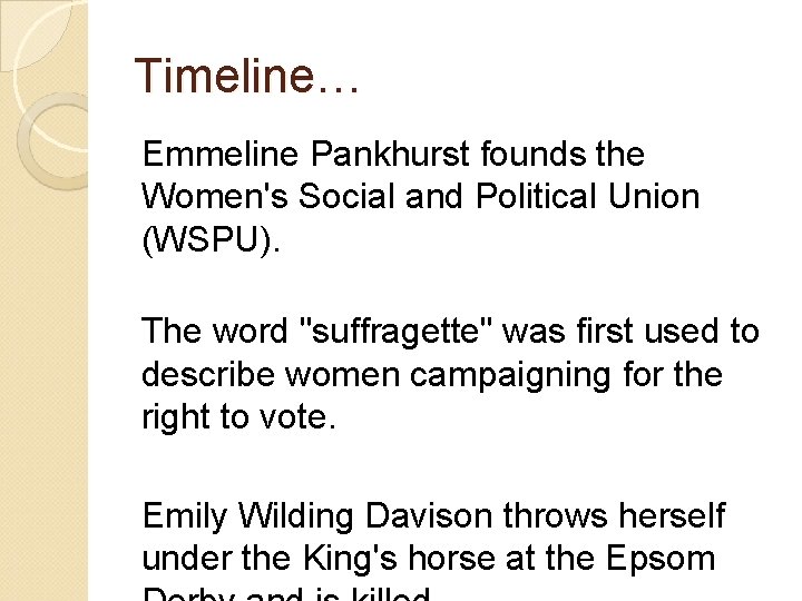 Timeline… Emmeline Pankhurst founds the Women's Social and Political Union (WSPU). The word "suffragette"