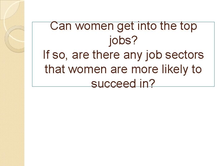 Can women get into the top jobs? If so, are there any job sectors