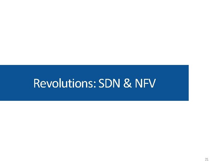 Revolutions: SDN & NFV 21 