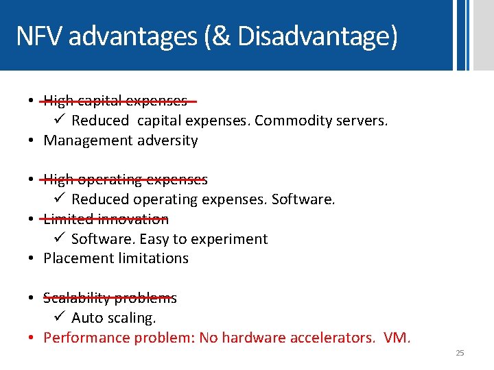 NFV advantages (& Disadvantage) • High capital expenses ü Reduced capital expenses. Commodity servers.