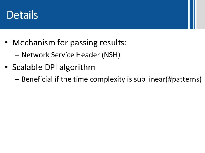 Details • Mechanism for passing results: – Network Service Header (NSH) • Scalable DPI