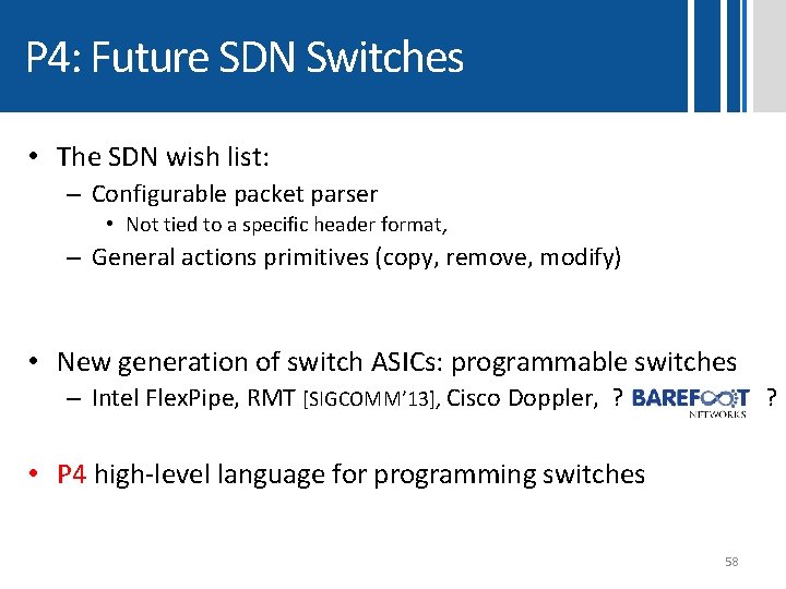 P 4: Future SDN Switches • The SDN wish list: – Configurable packet parser