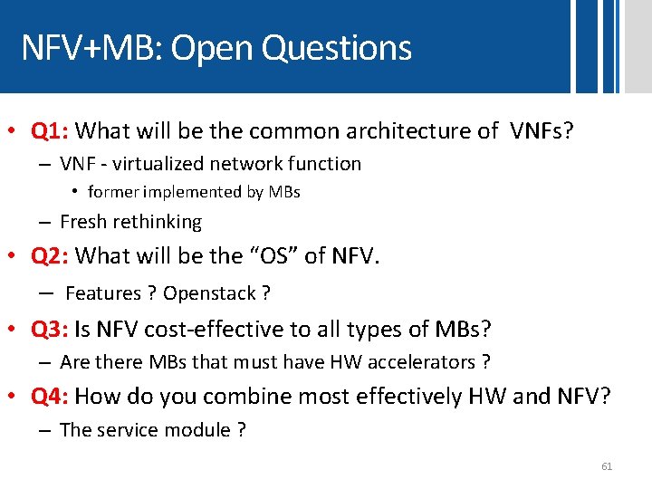 NFV+MB: Open Questions • Q 1: What will be the common architecture of VNFs?