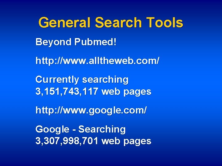 General Search Tools Beyond Pubmed! http: //www. alltheweb. com/ Currently searching 3, 151, 743,
