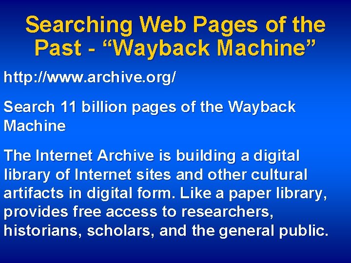Searching Web Pages of the Past - “Wayback Machine” http: //www. archive. org/ Search