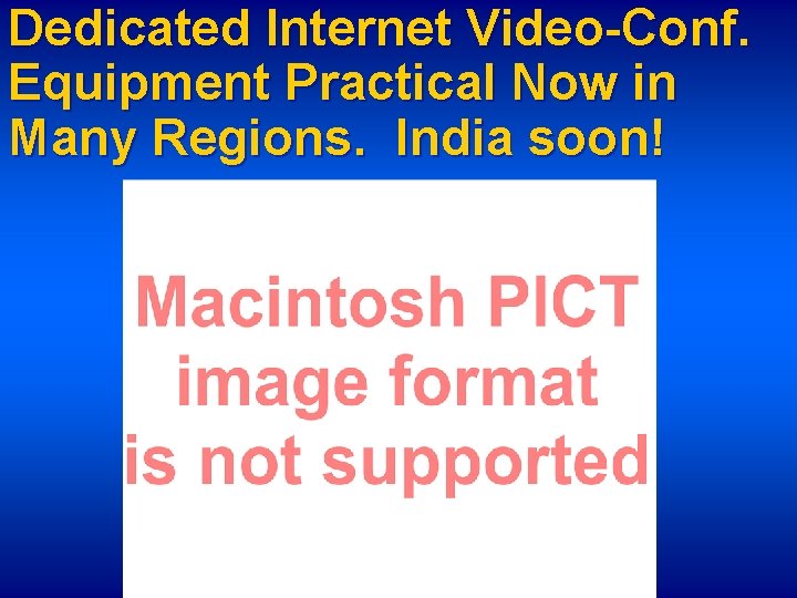 Dedicated Internet Video-Conf. Equipment Practical Now in Many Regions. India soon! 
