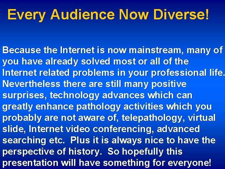 Every Audience Now Diverse! Because the Internet is now mainstream, many of you have