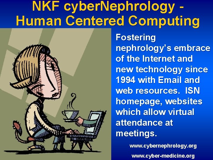 NKF cyber. Nephrology Human Centered Computing Fostering nephrology’s embrace of the Internet and new