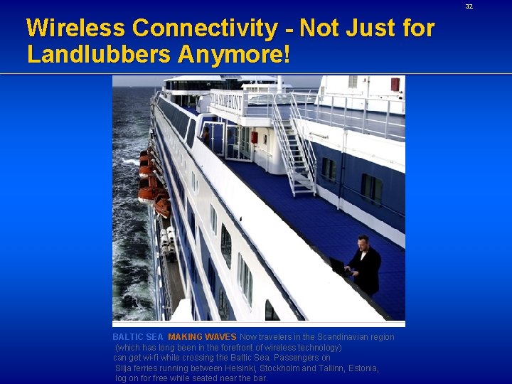 32 Wireless Connectivity - Not Just for Landlubbers Anymore! BALTIC SEA MAKING WAVES Now