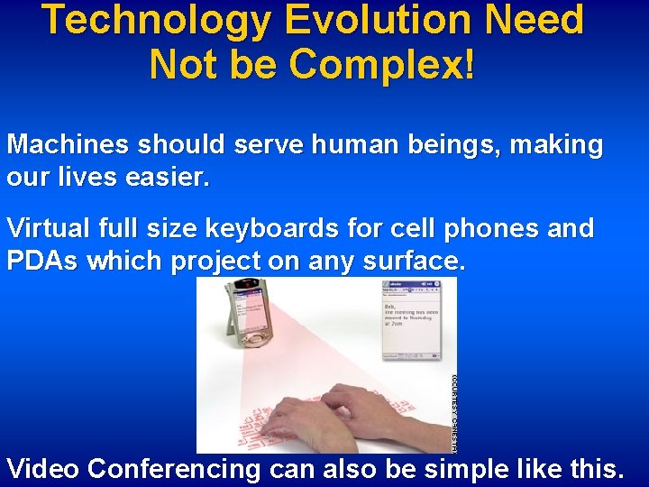 Technology Evolution Need Not be Complex! Machines should serve human beings, making our lives