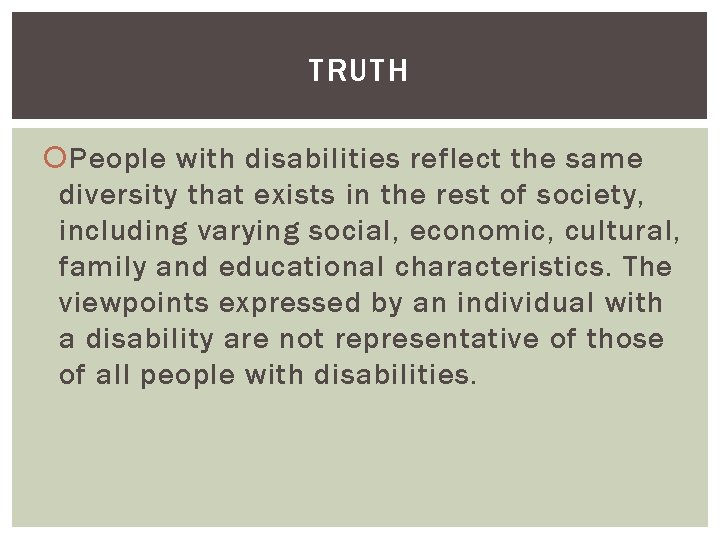 TRUTH People with disabilities reflect the same diversity that exists in the rest of