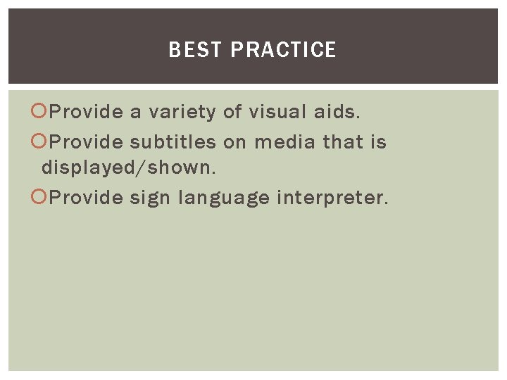 BEST PRACTICE Provide a variety of visual aids. Provide subtitles on media that is