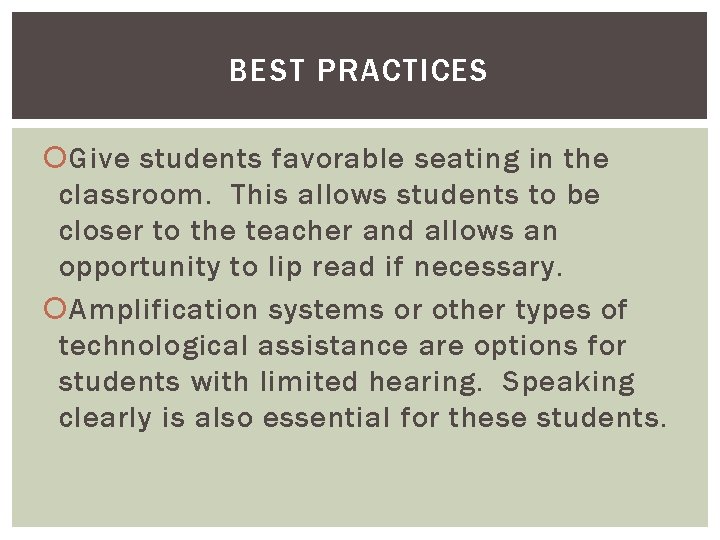 BEST PRACTICES Give students favorable seating in the classroom. This allows students to be