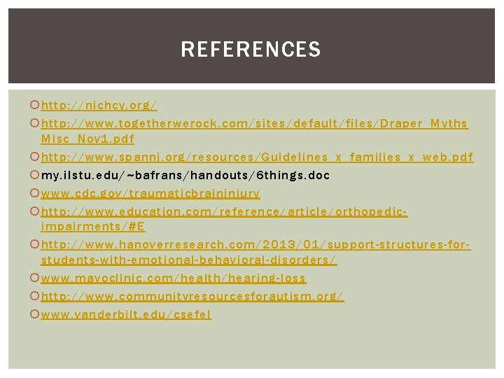 REFERENCES http: //nichcy. org/ http: //www. togetherwerock. com/sites/default/files/Draper_Myths Misc_Nov 1. pdf http: //www. spannj.