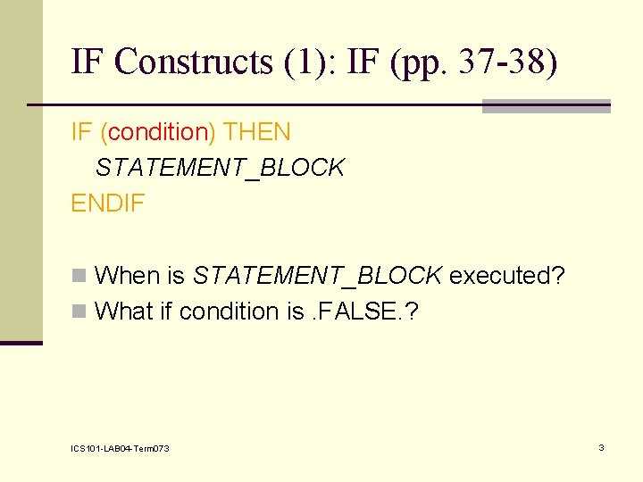 IF Constructs (1): IF (pp. 37 -38) IF (condition) THEN STATEMENT_BLOCK ENDIF n When
