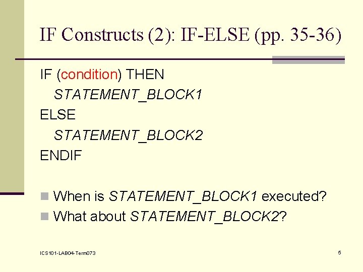 IF Constructs (2): IF-ELSE (pp. 35 -36) IF (condition) THEN STATEMENT_BLOCK 1 ELSE STATEMENT_BLOCK