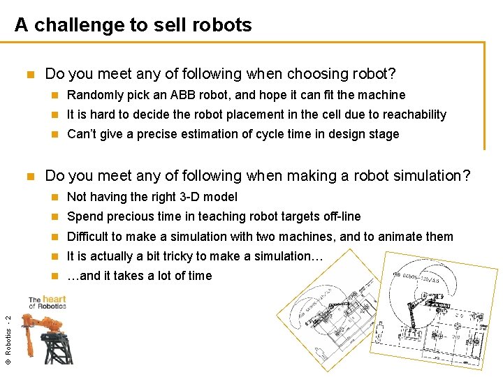 A challenge to sell robots n © Robotics - 2 n Do you meet