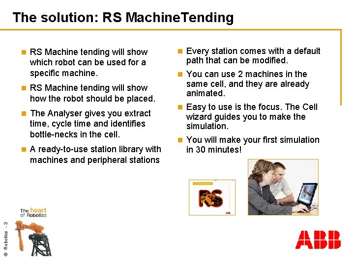 The solution: RS Machine. Tending n n RS Machine tending will show the robot