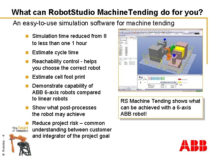 What can Robot. Studio Machine. Tending do for you? © Robotics - 4 An