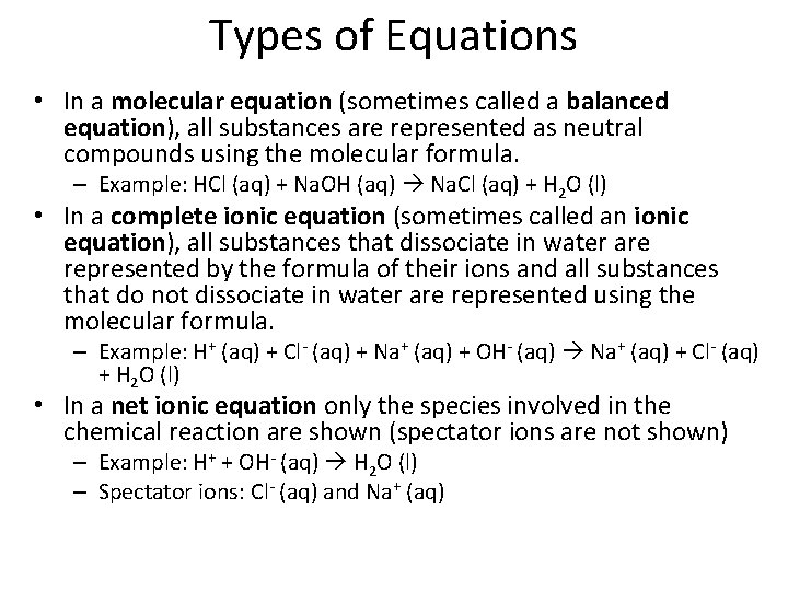 Types of Equations • In a molecular equation (sometimes called a balanced equation), all