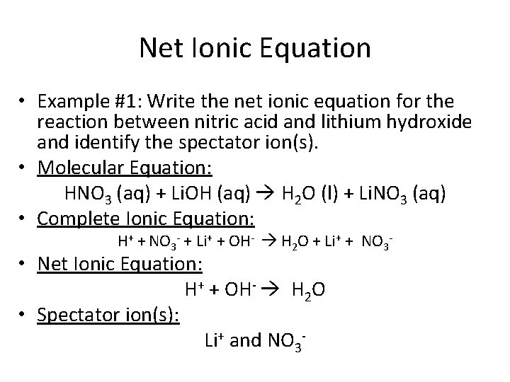 Net Ionic Equation • Example #1: Write the net ionic equation for the reaction