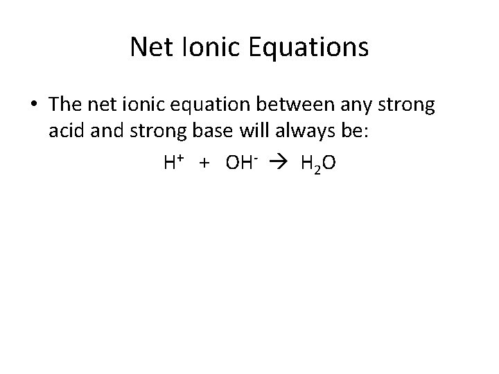 Net Ionic Equations • The net ionic equation between any strong acid and strong