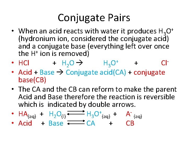 Conjugate Pairs • When an acid reacts with water it produces H 3 O+