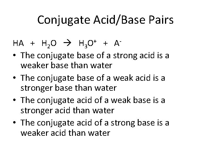 Conjugate Acid/Base Pairs HA + H 2 O H 3 O+ + A- •